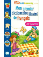 Mon premier dictionnaire illustre de francais - Les vacances